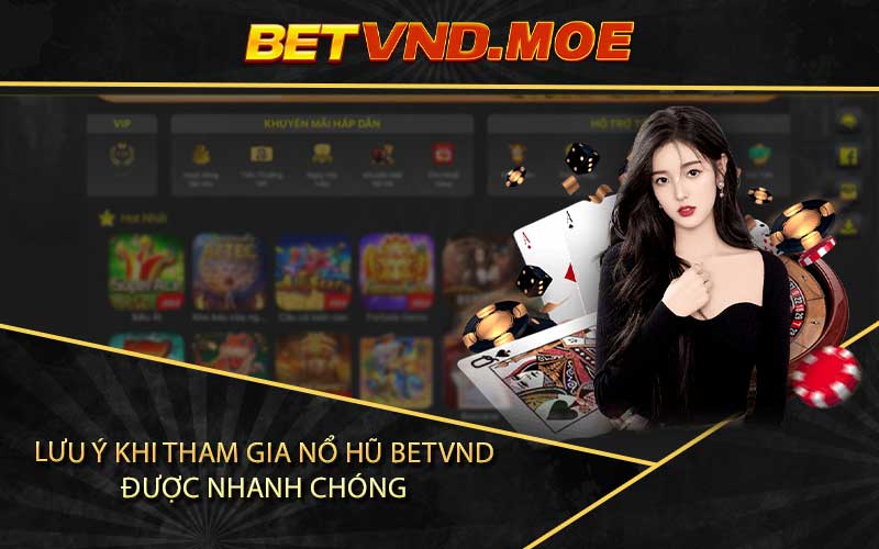 Lưu Ý Khi Tham Gia Nổ Hũ Betvnd Được Nhanh Chóng