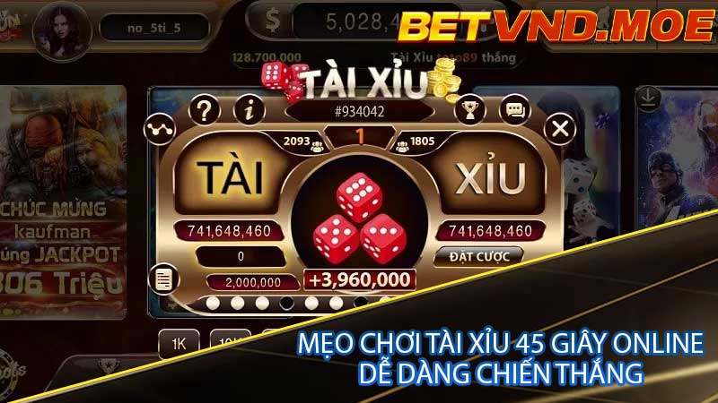 Mẹo chơi tài xỉu 45 giây online dễ dàng chiến thắng