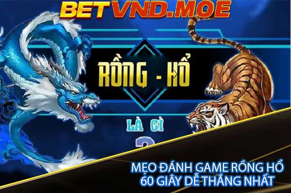 Mẹo đánh Game Rồng Hổ 60 giây dễ thắng nhất