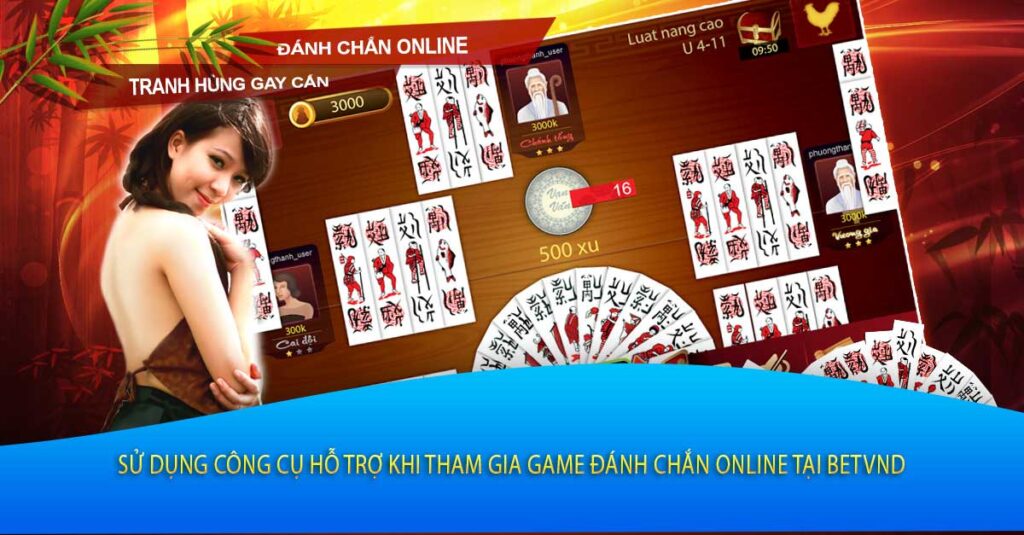 Sử Dụng Công Cụ Hỗ Trợ Khi Tham Gia Game Đánh Chắn Online Tại Betvnd