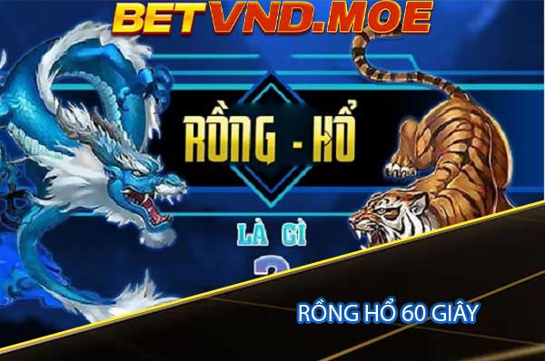 rồng hổ 60 giây